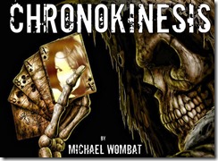 A skeleton holds five playing cards. The one at the front, an Ace, shows a woman's face. Across the top is written the title 'Chronokinesis'. At the bottom 'by Michael Wombat'